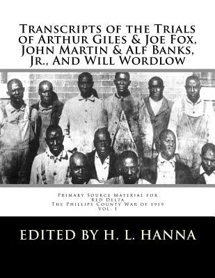 Transcripts of the Trials of Arthur Giles & Joe Fox, John Martin & Alf Banks, Jr., And Will Wordlow: Phillips County Courthouse Helena, Arkansas, Octo by Hanna, H. L.