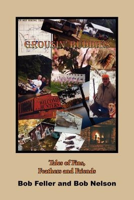 Grousin' Buddies: Tales of Fins, Feathers and Friends by Feller, Bob