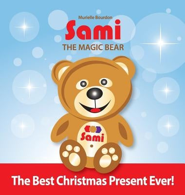 Sami The Magic Bear: The Best Christmas Present Ever!: (Full-Color Edition) by Bourdon, Murielle