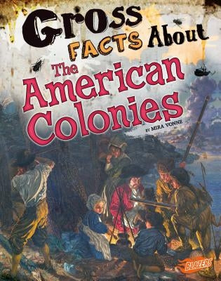 Gross Facts about the American Colonies by Vonne, Mira