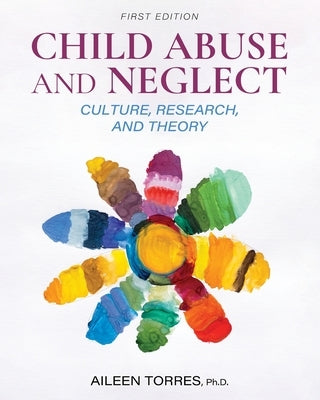 Child Abuse and Neglect: Culture, Research, and Theory by Torres, Aileen