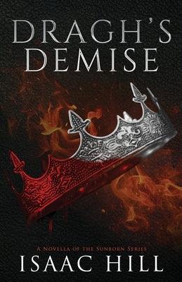 Dragh's Demise: A Novella Of The Sunborn Series by Hill, Isaac