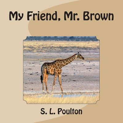 My Friend, Mr. Brown by Poulton, S. L.