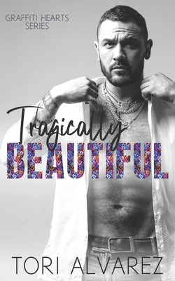 Tragically Beautiful: A Graffiti Hearts Stand-Alone Novel Book 2 by Alvarez, Tori