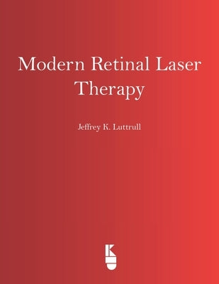 Modern Retinal Laser Therapy: Principles and Application by Luttrull, Jeffrey K.