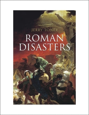 Roman Disasters by Toner, Jerry
