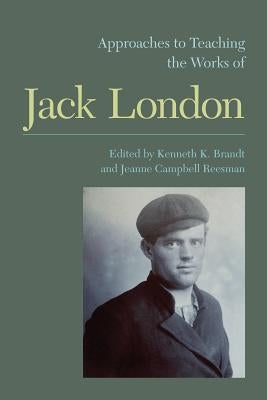 Approaches to Teaching the Works of Jack London by Reesman, Jeanne Campbell