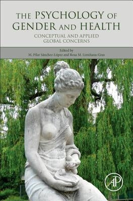 The Psychology of Gender and Health: Conceptual and Applied Global Concerns by Sánchez-López, M. Pilar