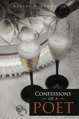 Confessions of a Poet by Edmonson, Robert D.