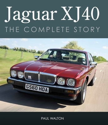 Jaguar Xj40: The Complete Story by Walton, Paul