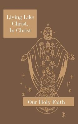 Living Like Christ, In Christ: Our Holy Faith Series by Eugene, Sister M.