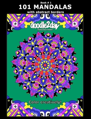 101 MANDALAS with abstract borders. Adult coloring book with many exciting doodles to explore! Book # 1: Color Creatively! by Madsen, Thomas Baun