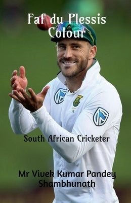 Faf du Plessis Colour: South African Cricketer by Shambhunath, Vivek Kumar Pandey