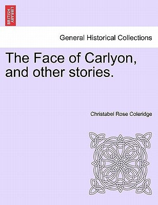 The Face of Carlyon, and Other Stories. by Coleridge, Christabel Rose