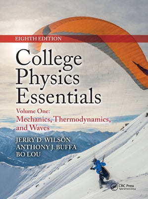 College Physics Essentials, Eighth Edition: Mechanics, Thermodynamics, Waves (Volume One) by Wilson, Jerry D.