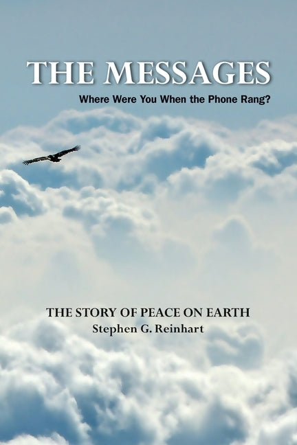 The Messages: Where Were You When the Phone Rang? - The Story of Peace on Earth by Reinhart, Stephen G.