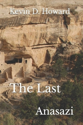 The Last Anasazi by Howard, Kevin D.
