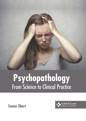 Psychopathology: From Science to Clinical Practice by Ebert, Somer