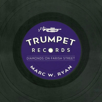 Trumpet Records: Diamonds on Farish Street by Ryan, Marc W.