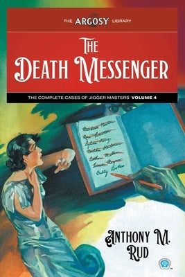 The Death Messenger: The Complete Cases of Jigger Masters, Volume 4 by Rud, Anthony M.