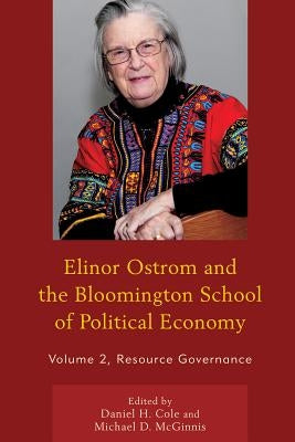 Elinor Ostrom and the Bloomington School of Political Economy: Resource Governance, Volume 2 by Cole, Daniel H.