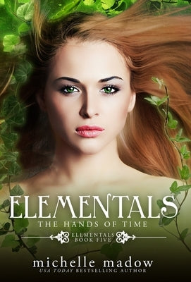 Elementals 5: The Hands of Time by Madow, Michelle