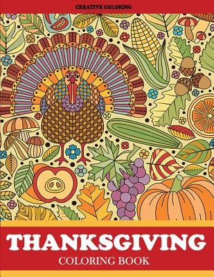 Thanksgiving Coloring Book: Thanksgiving Coloring Book for Adults Featuring Thanksgiving and Fall Designs to Color by Creative Coloring