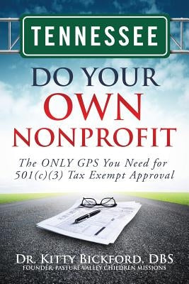 Tennessee Do Your Own Nonprofit: The ONLY GPS You Need for 501c3 Tax Exempt Approval by Maghuyop, R'Tor John D.