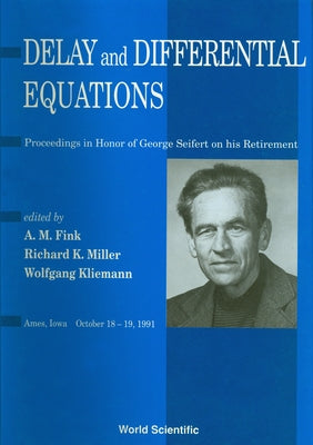 Delay and Differential Equations - Proceedings in Honor of George Seifert on His Retirement by Fink, Arlington M.