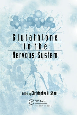 Glutathione In The Nervous System by Shaw, Christopher Ari