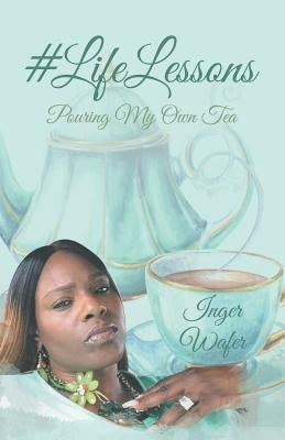 #LifeLessons: Pouring My Own Tea by Wafer, Inger
