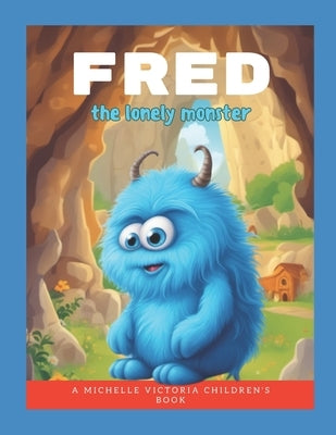 Fred: The Lonely Monster by Victoria, Mateo
