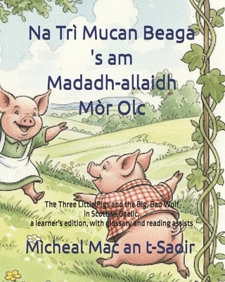 Na Trì Mucan Beaga 's am Madadh-allaidh Mòr Olc: The Three Little Pigs and the Big, Bad Wolf in Scottish Gaelic, a learner's edition, with glossary an by Nicfhuadain, Tuigse