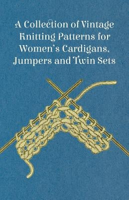 A Collection of Vintage Knitting Patterns for Women's Cardigans, Jumpers and Twin Sets by Anon