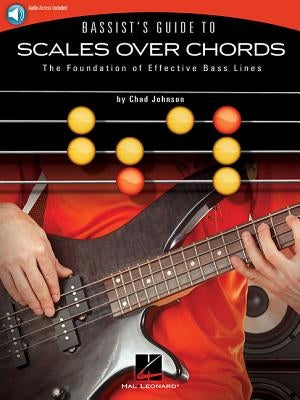 Bassist's Guide to Scales Over Chords: The Foundation of Effective Bass Lines by Johnson, Chad