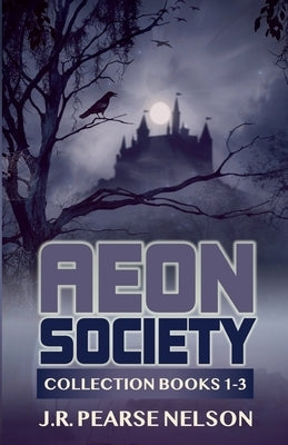 Aeon Society: Collection Books 1-3 by Nelson, J. R. Pearse