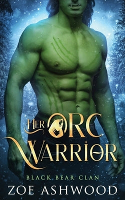Her Orc Warrior: A Monster Fantasy Romance by Ashwood, Zoe