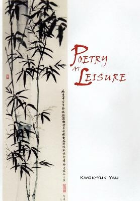 Poetry at Leisure by Yau, Kwok-Yuk