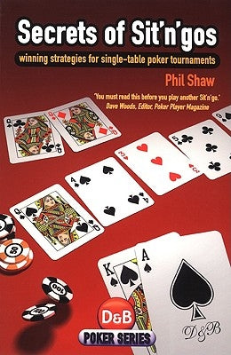 Secrets of Sit 'n Gos: winning strategies for single-table poker tournaments by Shaw, Phil