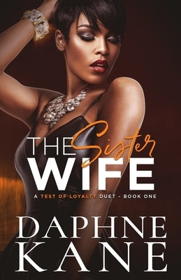 The Sister Wife (A Test of Loyalty Duet Book one) by Kane, Daphne