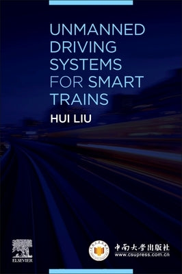Unmanned Driving Systems for Smart Trains by Liu, Hui