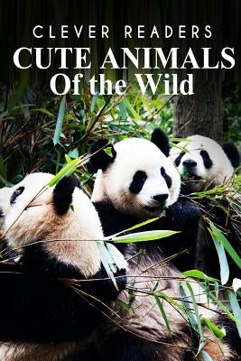Cute Animals of The Wild: Kids Animal Book for Early Readers by Readers, Clever