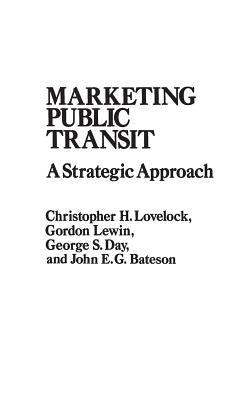 Marketing Public Transit: A Strategic Approach by Bateson, J. E.