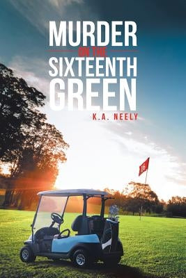 Murder On The 16th Green by Neely, K. a.