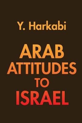Arab Attitudes to Israel by Harkabi, Yehoshafat