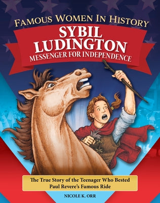 Famous Women in History: Sybil Ludington: Messenger for Independence by Orr, Nicole
