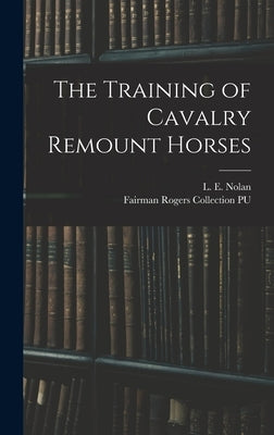 The Training of Cavalry Remount Horses by Nolan, L. E. 1820?-1854