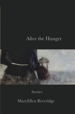 After the Hunger: Stories by Beveridge, Maryellen