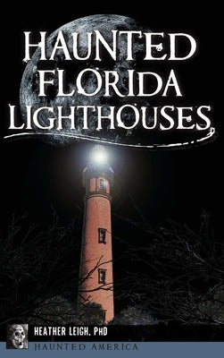 Haunted Florida Lighthouses by Carroll-Landon, Heather Leigh