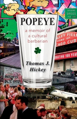 Popeye: A Memoir of a Cultural Barbarian by Hickey, Thomas J.